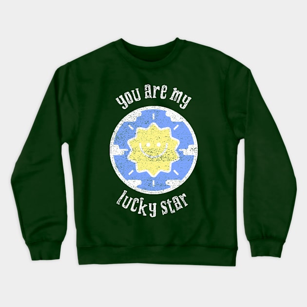 You Are My Lucky Star Crewneck Sweatshirt by Sonicx Electric 